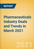Pharmaceuticals Industry Deals and Trends in March 2021 - Partnerships, Licensing, Investments, Mergers and Acquisitions (M&A)- Product Image