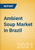 Ambient (Canned) Soup (Soups) Market in Brazil - Outlook to 2025; Market Size, Growth and Forecast Analytics- Product Image