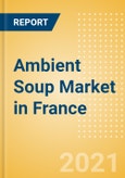 Ambient (Canned) Soup (Soups) Market in France - Outlook to 2025; Market Size, Growth and Forecast Analytics- Product Image