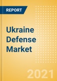 Ukraine Defense Market - Attractiveness, Competitive Landscape and Forecasts to 2026- Product Image