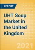 UHT Soup (Soups) Market in the United Kingdom (UK) - Outlook to 2025; Market Size, Growth and Forecast Analytics- Product Image