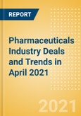 Pharmaceuticals Industry Deals and Trends in April 2021 - Partnerships, Licensing, Investments, Mergers and Acquisitions (M&A)- Product Image