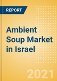 Ambient (Canned) Soup (Soups) Market in Israel - Outlook to 2025; Market Size, Growth and Forecast Analytics- Product Image