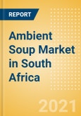 Ambient (Canned) Soup (Soups) Market in South Africa - Outlook to 2025; Market Size, Growth and Forecast Analytics- Product Image