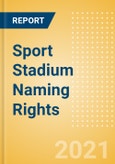 Sport Stadium Naming Rights - Analysing Regional Imbalance, Title Partner Deal and Deal Values, Sponsor's Sector and Location- Product Image