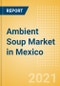 Ambient (Canned) Soup (Soups) Market in Mexico - Outlook to 2025; Market Size, Growth and Forecast Analytics - Product Thumbnail Image