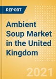 Ambient (Canned) Soup (Soups) Market in the United Kingdom (UK) - Outlook to 2025; Market Size, Growth and Forecast Analytics- Product Image