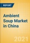 Ambient (Canned) Soup (Soups) Market in China - Outlook to 2025; Market Size, Growth and Forecast Analytics - Product Image