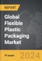 Flexible Plastic Packaging - Global Strategic Business Report - Product Image