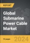 Submarine Power Cable - Global Strategic Business Report - Product Thumbnail Image