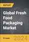 Fresh Food Packaging - Global Strategic Business Report - Product Image