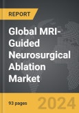 MRI-Guided Neurosurgical Ablation - Global Strategic Business Report- Product Image