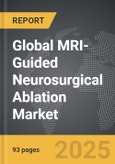 MRI-Guided Neurosurgical Ablation - Global Strategic Business Report- Product Image