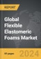 Flexible Elastomeric Foams - Global Strategic Business Report - Product Image