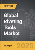 Riveting Tools - Global Strategic Business Report- Product Image