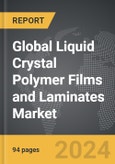 Liquid Crystal Polymer (LCP) Films and Laminates - Global Strategic Business Report- Product Image