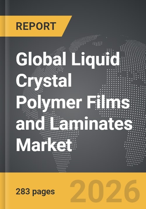 Liquid Crystal Polymer (LCP) Films and Laminates Global Strategic