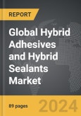 Hybrid Adhesives and Hybrid Sealants - Global Strategic Business Report- Product Image