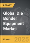 Die Bonder Equipment - Global Strategic Business Report- Product Image