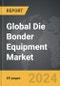 Die Bonder Equipment - Global Strategic Business Report - Product Image