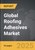 Roofing Adhesives - Global Strategic Business Report- Product Image