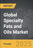 Specialty Fats and Oils - Global Strategic Business Report- Product Image