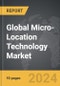 Micro-Location Technology - Global Strategic Business Report - Product Image
