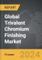 Trivalent Chromium Finishing - Global Strategic Business Report - Product Image