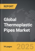 Thermoplastic Pipes - Global Strategic Business Report- Product Image