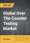 Over The Counter (OTC) Testing - Global Strategic Business Report - Product Image