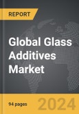 Glass Additives - Global Strategic Business Report- Product Image