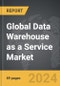 Data Warehouse as a Service (DWaaS) - Global Strategic Business Report - Product Image