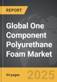 One Component Polyurethane Foam - Global Strategic Business Report- Product Image