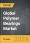 Polymer Bearings - Global Strategic Business Report - Product Image