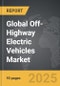 Off-Highway Electric Vehicles - Global Strategic Business Report - Product Image