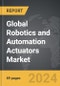 Robotics and Automation Actuators - Global Strategic Business Report - Product Thumbnail Image