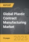 Plastic Contract Manufacturing - Global Strategic Business Report - Product Image