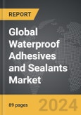 Waterproof Adhesives and Sealants - Global Strategic Business Report- Product Image