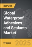 Waterproof Adhesives and Sealants - Global Strategic Business Report- Product Image