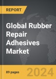 Rubber Repair Adhesives - Global Strategic Business Report- Product Image