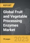 Fruit and Vegetable Processing Enzymes - Global Strategic Business Report - Product Image