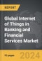 Internet of Things (IoT) in Banking and Financial Services - Global Strategic Business Report - Product Image