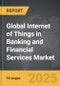 Internet of Things (IoT) in Banking and Financial Services - Global Strategic Business Report - Product Image