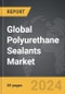 Polyurethane (PU) Sealants - Global Strategic Business Report - Product Image