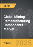 Mining Remanufacturing Components - Global Strategic Business Report- Product Image