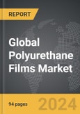 Polyurethane (PU) Films - Global Strategic Business Report- Product Image
