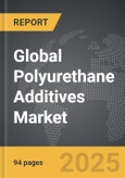 Polyurethane (PU) Additives - Global Strategic Business Report- Product Image