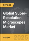 Super-Resolution Microscopes - Global Strategic Business Report- Product Image