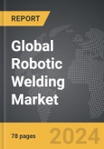 Robotic Welding - Global Strategic Business Report- Product Image