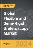Flexible and Semi-Rigid Ureteroscopy - Global Strategic Business Report- Product Image